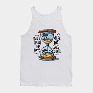 Don't count the days make the days count - Quote Tank Top